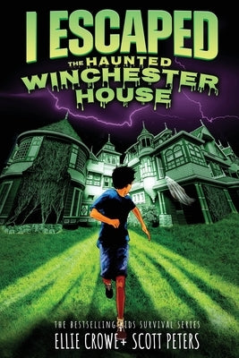 I Escaped The Haunted Winchester House: A Haunted House Survival Story by Peters, Scott