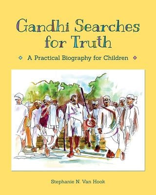 Gandhi Searches for Truth: A Practical Biography for Children by Van Hook, Stephanie N.