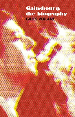 Gainsbourg: The Biography by Verlant, Gilles