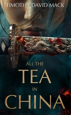 All the Tea in China by Mack, Timothy David