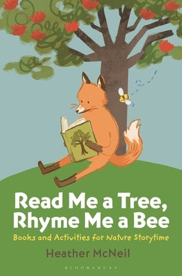 Read Me a Tree, Rhyme Me a Bee: Books and Activities for Nature Storytime by McNeil, Heather