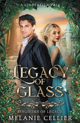 Legacy of Glass: A Cinderella Tale by Cellier, Melanie