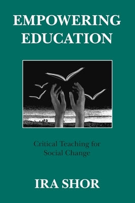 Empowering Education: Critical Teaching for Social Change by Shor, Ira