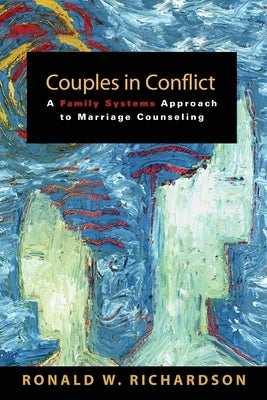 Couples in Conflict: A Family Systems Approach to Marriage Counseling by Richardson, Ronald W.