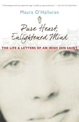 Pure Heart, Enlightened Mind: The Life and Letters of an Irish Zen Saint by O'Halloran, Maura