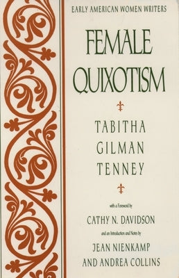 Female Quixotism: Exhibited in the Romantic Opinions and Extravagant Adventures of Dorcasina Sheldon by Tenney, Tabitha Gilman