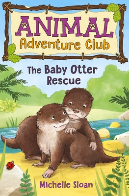 The Baby Otter Rescue (Animal Adventure Club 2) by Sloan, Michelle