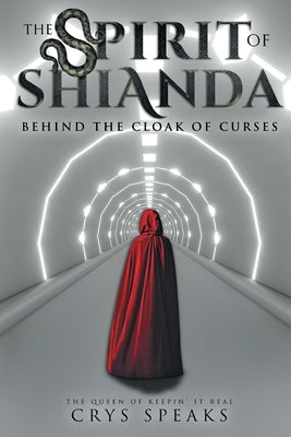 The Spirit of Shianda: Behind The Cloak of Curses by Speaks, Crys