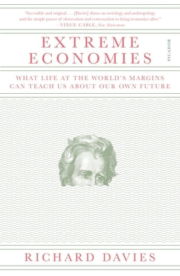 Extreme Economies: What Life at the World's Margins Can Teach Us about Our Own Future by Davies, Richard