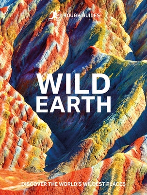 Rough Guides Wild Earth: Discover the World's Wildest Places by Guides, Rough