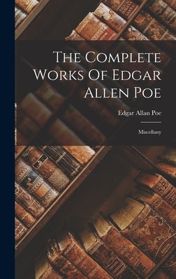 The Complete Works Of Edgar Allen Poe: Miscellany by Poe, Edgar Allan