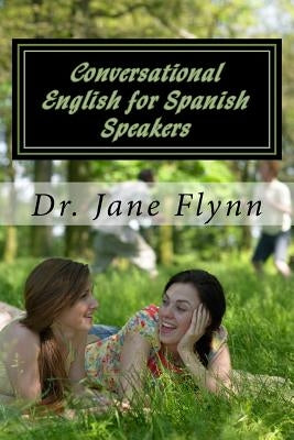 Conversational English for Spanish Speakers: Spanish-English Edition by Flynn, Jane