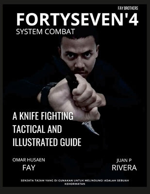 Fortyseven'4 System Combat: A Knife Fighting Tactical and Illustrated Guide by Rivera, Juan P.