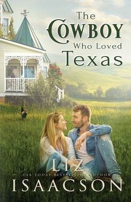 The Cowboy Who Loved Texas: Enemies to Lovers Romance & Small Town Saga by Isaacson, Liz