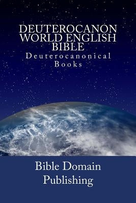 Deuterocanon World English Bible: Deuterocanonical Books by Publishing, Bible Domain