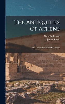 The Antiquities Of Athens: And Other Monuments Of Greece by Stuart, James