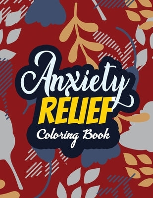 Anxiety Relief Coloring Book: Adults Stress Releasing Coloring Book With Inspirational Quotes, 14 Motivating & Creative Art Activities, Anti-Stress by Studio, Rns Coloring