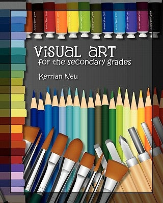 Visual Art for the Secondary Grades by Neu, Kerrian