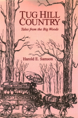 Tug Hill Country: Tales from the Big Woods by Samson, Harold E.