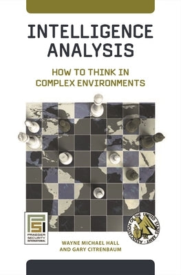 Intelligence Analysis: How to Think in Complex Environments by Hall, Wayne Michael