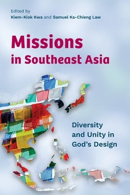 Missions in Southeast Asia: Diversity and Unity in God's Design by Kwa, Kiem-Kiok