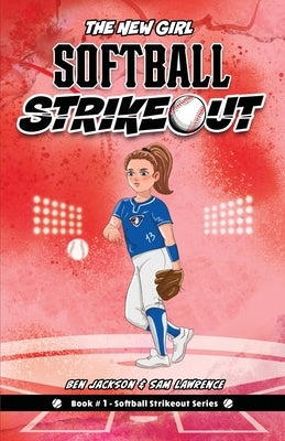 Softball Strikeout: The New Girl by Jackson, Ben