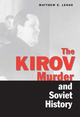 Kirov Murder and Soviet History by Lenoe, Matthew E.