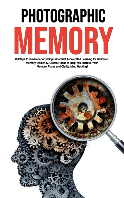 Photographic Memory: 10 Steps to remember Anything Superfast! Accelerated Learning for Unlimited Memory Efficiency. Create Habits to Help Y by Caldwell, Luke