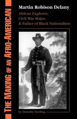 The Making of an Afro-American: Martin Robison Delany, 1812-1885 by Sterling, Dorothy