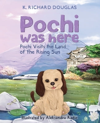 Pochi Was Here - Pochi Visits the Land of the Rising Sun by Douglas, K. Richard