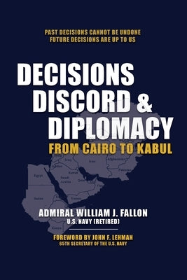 Decisions, Discord & Diplomacy: From Cairo to Kabul by Fallon, William J.