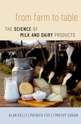 From Farm to Table: The Science of Milk and Dairy Products by Kelly, Alan