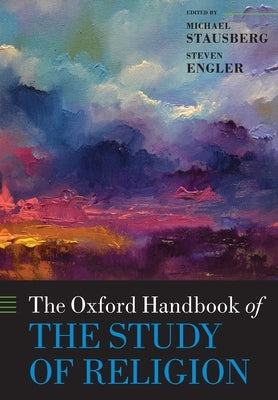 The Oxford Handbook of the Study of Religion by Stausberg, Michael