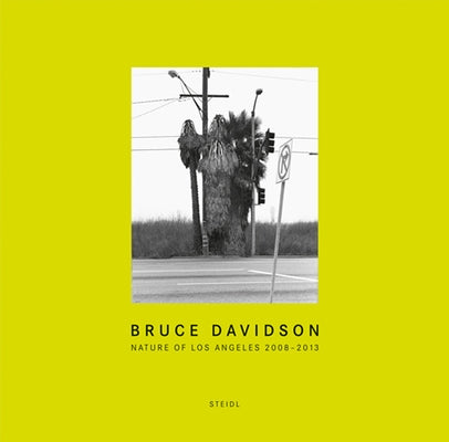 Bruce Davidson: Nature of Los Angeles 2008-2013 by Davidson, Bruce