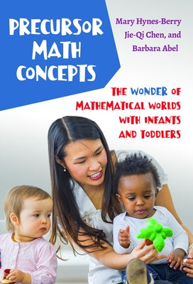 Precursor Math Concepts: The Wonder of Mathematical Worlds with Infants and Toddlers by Hynes-Berry, Mary