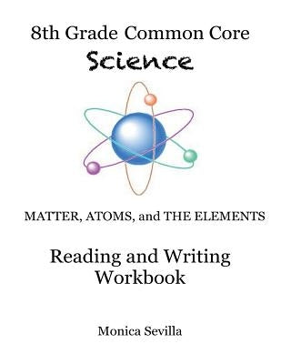 The 8th Grade Common Core Science Reading and Writing Workbook by Sevilla, Monica