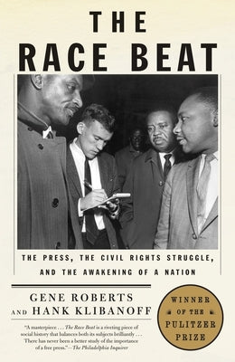 The Race Beat: The Press, the Civil Rights Struggle, and the Awakening of a Nation (Pulitzer Prize Winner) by Roberts, Gene