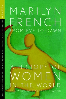 From Eve to Dawn, a History of Women in the World, Volume II: The Masculine Mystique: From Feudalism to the French Revolution by French, Marilyn
