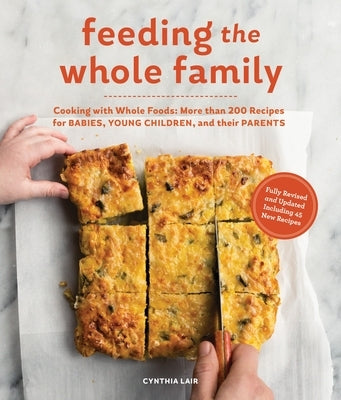 Feeding the Whole Family: Cooking with Whole Foods: More Than 200 Recipes for Feeding Babies, Young Children, and Their Parents by Lair, Cynthia