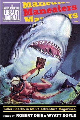 Maneaters: Killer Sharks in Men's Adventure Magazines by Deis, Robert