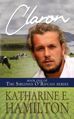 Claron: Book One of the Siblings O'Rifcan Series by Hamilton, Katharine E.