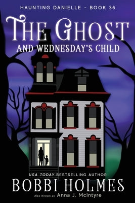 The Ghost and Wednesday's Child by Holmes, Bobbi
