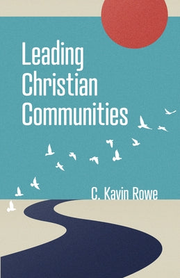 Leading Christian Communities by Rowe, C. Kavin