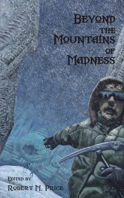 Beyond the Mountains of Madness by Price, Robert M.