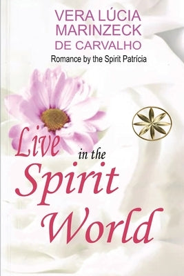 Live in the Spirit World by Marinzeck de Carvalho, Vera L&#195;&#186;cia