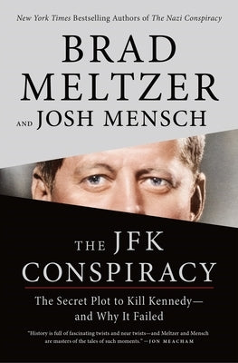 The JFK Conspiracy: The Secret Plot to Kill Kennedy--And Why It Failed by Meltzer, Brad
