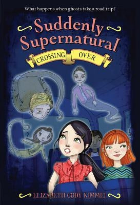 Suddenly Supernatural: Crossing Over by Kimmel, Elizabeth Cody