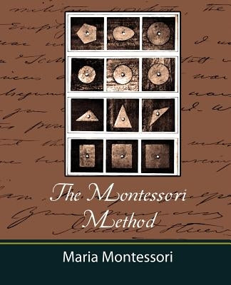 The Montessori Method - Maria Montessori by Maria Montessori, Montessori