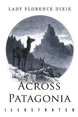 Across Patagonia: Illustrated by Beerbohm, Julius