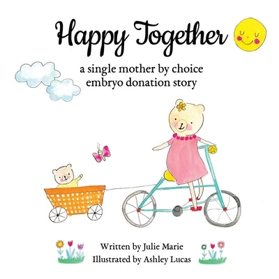 Happy Together, a single mother by choice embryo donation story by Lucas, Ashley